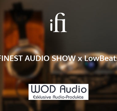 Join iFi audio with WOD Audio at FINEST AUDIO SHOW x LowBeats!